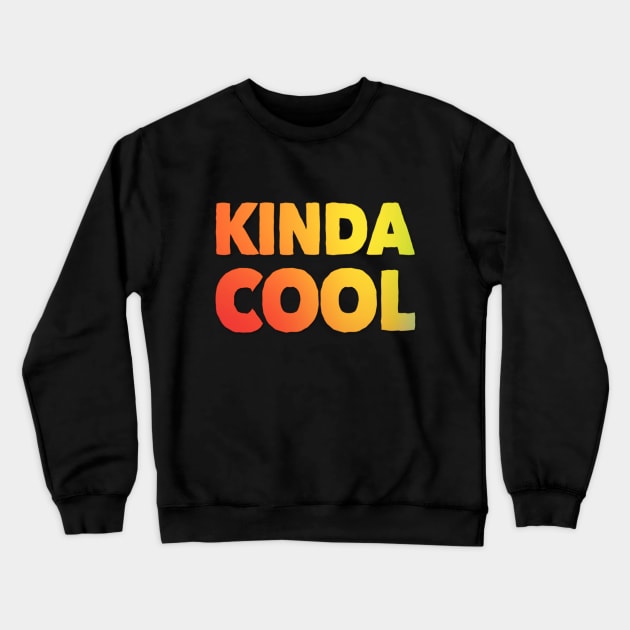 Kinda Cool Colorful Crewneck Sweatshirt by DesignsbyZazz